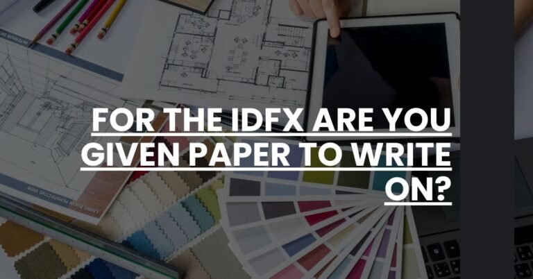 For the IDFX Are You Given Paper to Write On Feature Image